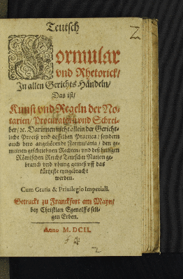 Vorschaubild von Teutsch Formular und Rhetorick In allen Gerichts Händeln/ Das ist Kunst und Regeln der Notarien/ Procutatorn und Schreiber/ [et]c.