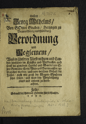 Vorschaubild von Unsere Georg Wilhelms/ Von Gottes Gnaden/ Hertzogen zu Braunschweig und Lüneburg Verordnung und Reglement/ Was in Unseren Fürstenthum und Landen hinführo im Kauffen und Verkauffen/ und sonst im gemeinen Handel und Wandel vor Ellen/ Gewichte/ Korn- Wein und Biermaassen/ gebrauchet werden/ ...