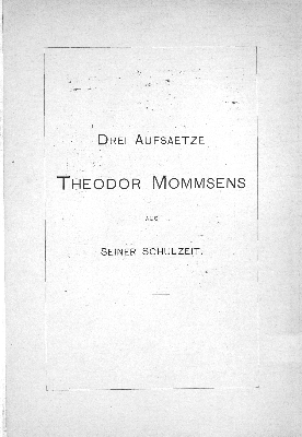 Vorschaubild von Drei Aufsätze Theodor Mommsens aus seiner Schulzeit