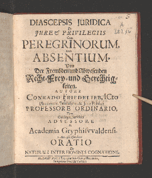 Vorschaubild von Diascepsis Iuridica De Iure & Privilegiis Cum Peregrinorum, Tum Absentium, Von Der Frembden und Abwesenden Recht-Frey- und Gerechtigkeiten