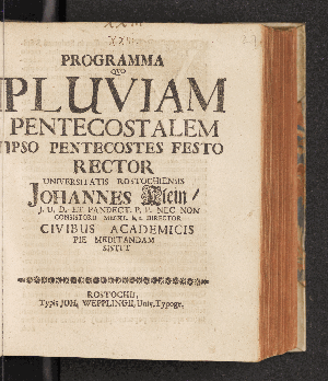 Vorschaubild von Programma Quo Pluviam Pentecostalem Ipso Pentecostes Festo Rector Universitatis Rostochiensis Johannes Klein I.U.D. Et Pandect. P.P. Nec Non Consistorii Meckl. h.t. Director Civibus Academicis Pie Meditandam Sistit