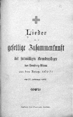 Vorschaubild von Lieder für die gesellige Zusammenkunft der freiwilligen Krankenpfleger von Hamburg-Altona aus dem Kriege 1870/71 am 27. Februar 1897