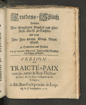 Vorschaubild von Friedens-Schluß Zwischen Ihro Königlichen Majestät und Churfürstl. Durchl. zu Sachsen/ und dann Ihro Ihro Königl. Königl. Majest. Majest. zu Schweden und Pohlen am 14/24 Septembr. des 1706. Jahrs zu Alt-Ranstätt bey Leipzig geschlossen
