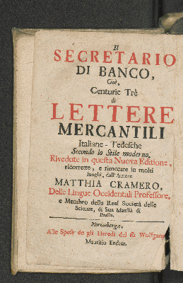 Vorschaubild von Banco-Secretarius, Das ist: 300 Italiänisch- und Teutsche, wol stylisirte Kauffmanns-Briefe, Nach der neuesten Art eingerichtet, Und bey dieser neuen Auflage an vielen Orten verbessert