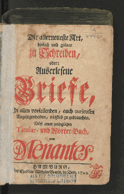 Vorschaubild von Die allerneueste Art, höflich und galant zu Schreiben, oder: Auserlesene Briefe In allen vorfallenden, auch curieusen Angelegenheiten, nützlich zu gebrauchen. Nebst einem zulänglichen Titular- und Wörter-Buch