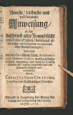 Vorschaubild von Neueste/ leichteste und vollkom[m]neste Anweisung/ zu der Außsprach aller Frantzösische[n] Lettern und Sylben/ benebenst allen dabey vorfallenden exceptionen oder Ausnehmungen