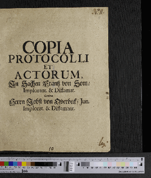 Vorschaubild von Copia Protocolli Et Actorum, In Sachen Frantz von Som/ Implorant. & Diffamat. Contra Herrn Jobst von Overbeck/ Jun. Implorat. & Diffamant