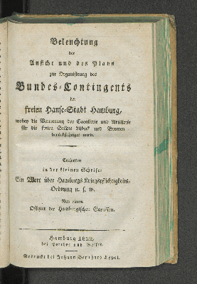 Vorschaubild von Beleuchtung der Ansicht und des Plans zur Organisierung des Bundes-Contingents der freien Hanse-Stadt Hamburg, wobey die Vertretung der Cavallerie und Artillerie für die freien Städte Lübeck und Bremen berücksichtiget wird