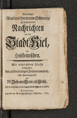 Vorschaubild von Des seligen Nicolaus Hermann Schwarze gesammlete Nachrichten von der Stadt Kiel, im Holsteinischen