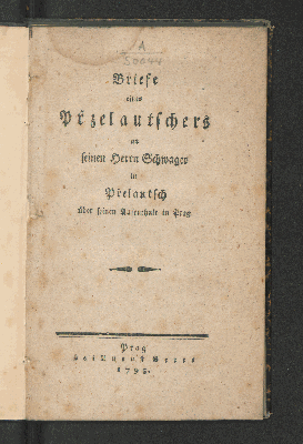 Vorschaubild von Briefe eines Przelautschers an seinen Herrn Schwager in Prelautsch über seinen Aufenthalt in Prag