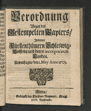 Vorschaubild von Verordnung Wegen des Gestempelten Papiers/ In denen Fürstenthümern Schleswig-Holstein/ und deren incorporirten Landen