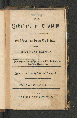 Vorschaubild von Die Indianer in England. Lustspiel in drey Aufzügen von August von Kotzebue. Zum Erstenmale aufgeführt auf dem Liebhabertheater zu Reval im Februar 1789