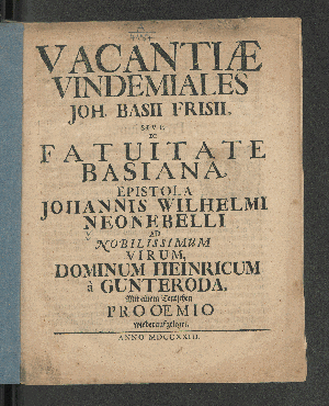 Vorschaubild von Vacantiæ Vindemiales Joh. Basii Frisii, Sive De Fatuitate Basiana, Epistola Johannis Wilhelmi Neonebelli Ad ... Henricum a Gunteroda