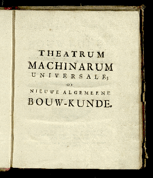 Vorschaubild von [Theatrum Machinarum Universale; Of Nieuwe Algemeene Bouwkunde ...]