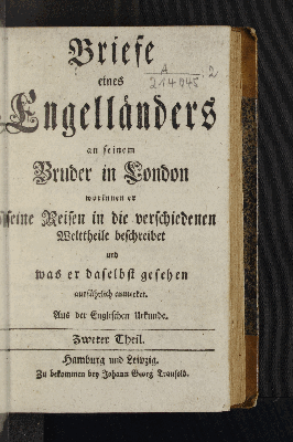 Vorschaubild von [Briefe eines Engelländers an seinen Bruder in Londen worinnen er seine Reisen in die verschiedenen Welttheile beschreibet und was er daselbst gesehen ausführlich anmerket]