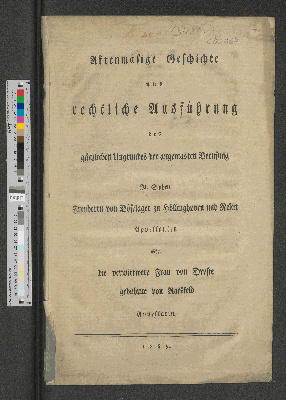 Vorschaubild von Aktenmäsige Geschichte und rechtliche Ausführung des gänzlichen Ungrundes der angemasten Berufung In Sachen Freyherrn von Böselager zu Höllinghoven und Nelen Appelanten wider die verwittwete Frau von Droste gebohrne von Raesfeld Appellatin